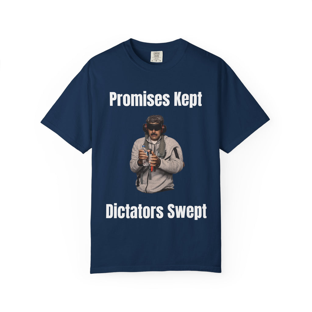 Promises Kept Dictators Swept Unisex Garment-Dyed T-shirt