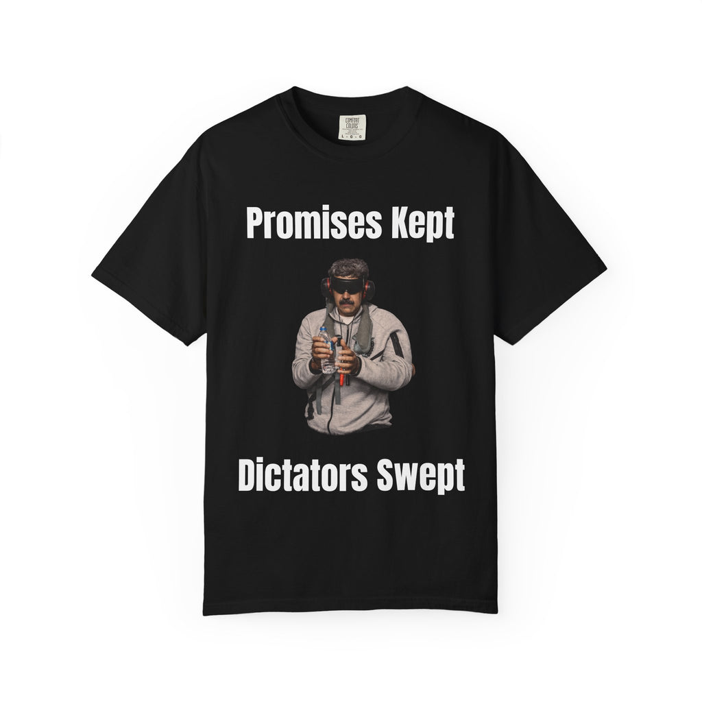 Promises Kept Dictators Swept Unisex Garment-Dyed T-shirt