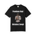 Promises Kept Dictators Swept Unisex Garment-Dyed T-shirt