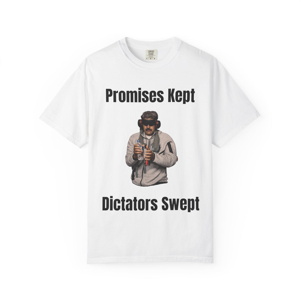 Promises Kept Dictators Swept Unisex Garment-Dyed T-shirt